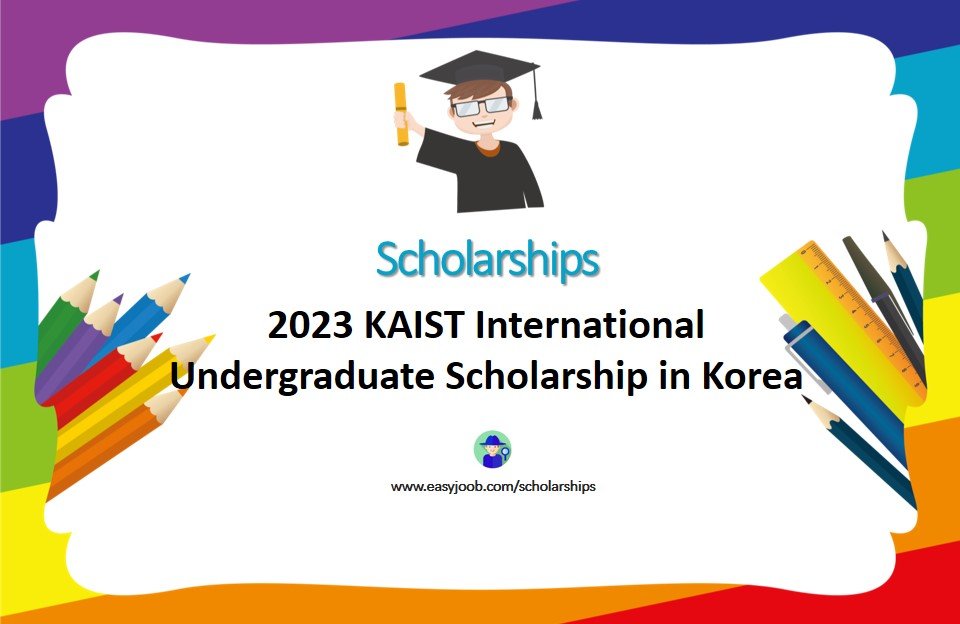 2023 KAIST International Undergraduate Scholarship in Korea
