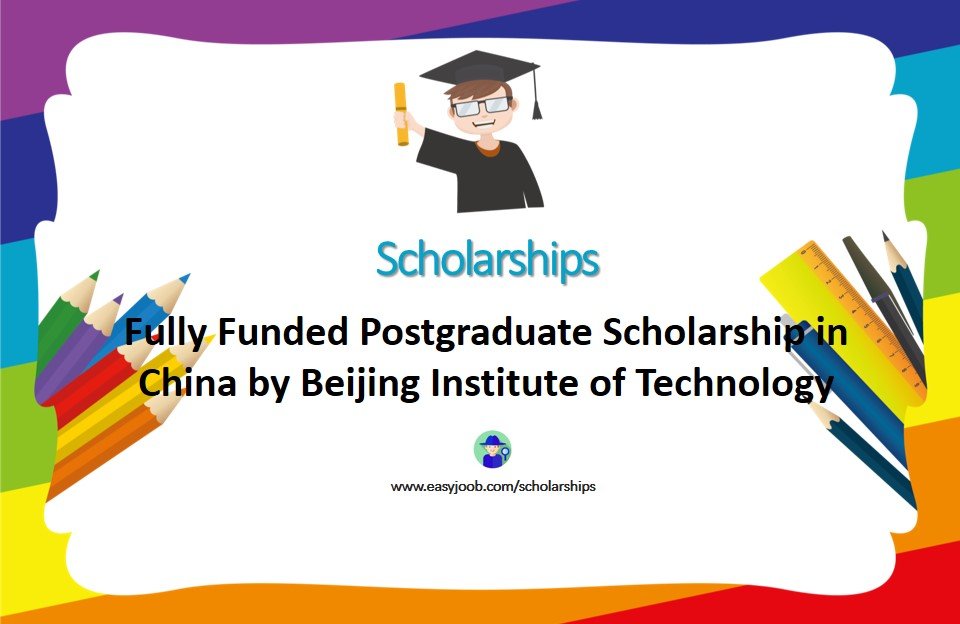 Fully Funded Postgraduate Scholarship in China by Beijing Institute of Technology